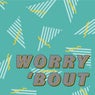 Worry 'Bout