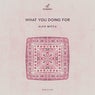 What You Doing For
