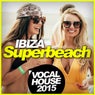 Ibiza Superbeach: Vocal House 2015
