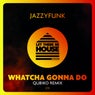 Whatcha Gonna Do (Qubiko Remix)