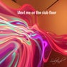 Meet me on the club floor