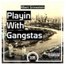 Playin with Gangstas