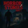 Horror Stories, Pt. 1
