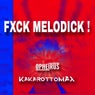 Fxck Melodick !