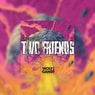 TWO FRIENDS