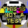 This Is Not A Test