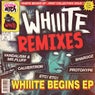Whiiite Begins EP [REMIXES]