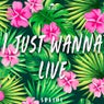 I just wanna live