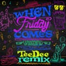 When Friday Comes (TeeDee Extended Remix)