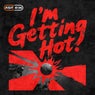 I'm Getting Hot