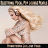Electronic Vocal Pop Lounge Pearls -Downtempo Chillout Vibes