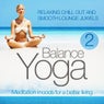 Yoga Balance: Meditation Moods for a Better Living, Vol. 2 (Relaxing Chill Out and Smooth Lounge Juwels)