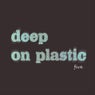 Deep On Plastic Five