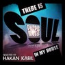 There Is Soul in My House - Hakan Kabil