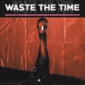 Waste the Time