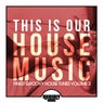 This Is Our House Music (Finest Groovy House Tunes, Vol. 3)