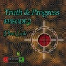 Truth & Progress Episode 2