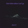 Gone below where I can't go