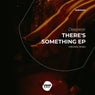 There's Something