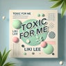 Toxic For Me