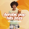 Aerobic Pop Hits 2021: 60 Minutes Mixed for Fitness & Workout 140 bpm/32 Count