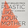 Plastic Like Your Mother