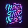 Never Stop Making
