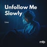 Unfollow Me Slowly