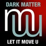 Dark Matter - Let It Move U