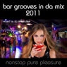 Bar Grooves in Da Mix 2011 (Nonstop Pure Pleasure)