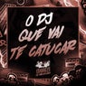 O DJ QUE VAI TE CATUCAR