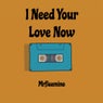 I Need Your Love Now