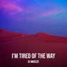 I'm Tired of the Way