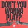 Don't You Wanna Play