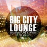 Big City Lounge Exhilarating Chill Out Music For The Urbanite