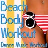 Beach Body Workout - Dance Music Workout (Music For Fitness, Exercise, Aerobics, Cardio & Weight Loss)