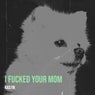 I Fucked Your Mom