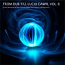 From Dub Till Lucid Dawn, Vol. 6 - Finest Selection of Dub Techno, Deep Tech House and Electronic