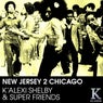 New Jersey 2 Chicago (K' Alexi Shelby & Super Friends)