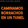 Caminamos borrachos en un tunel