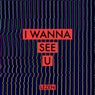 I WANNA SEE U
