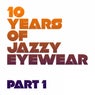 10 Years Of Jazzy Eyewear - Pt. 1
