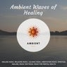 Ambient Waves Of Healing (Healing Music, Relaxing Music, Calming Music, Meditation Music, Spiritual Healing, Music For Peace, Music For Mental Health)