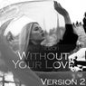 Without Your Love (Version 2)