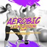 Aerobic Latin Session 2018: Incl. 60 Minutes Mixed for Fitness & Workout 130 bpm/32 Count