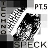 Techno Speck, Pt. 5