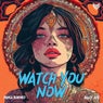 Watch You Now
