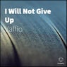 I Will Not Give Up
