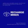 Recharge Minds (Ambient Music For Anger Control, Focusing Mind, Building Concentration, Self Motivation, Self-Inspiration) (Music For Meditation, Relaxation And Inner Peace Achievement)