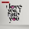 I love you, I hate you